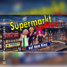 SupermarktLadies auf dem Kiez 28.11.2026 Hoftheater Lübeck