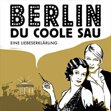 Berlin, Du coole Sau - Eine Liebeserklärung 08.10.2026 Musik- und Kongresshalle Lübeck