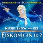 Eiskönigin 1&2 - Musik-Show auf Eis! - Die Show-Sensation auf Kunsteis!