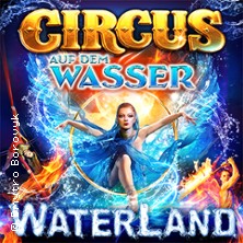WATERLAND - Zirkus auf dem Wasser 04.09.2026 Volksfestplatz