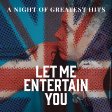 Let Me Entertain You - The Robbie Williams Tribute Show - a night of greatest hit 04.03.2027 Kolosseum