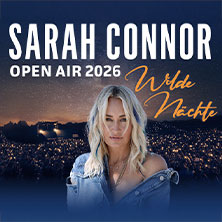 Sarah Connor: Wilde Nächte - Open Air 2026 08.05.2026 Freilichtbühne am Kalkberg